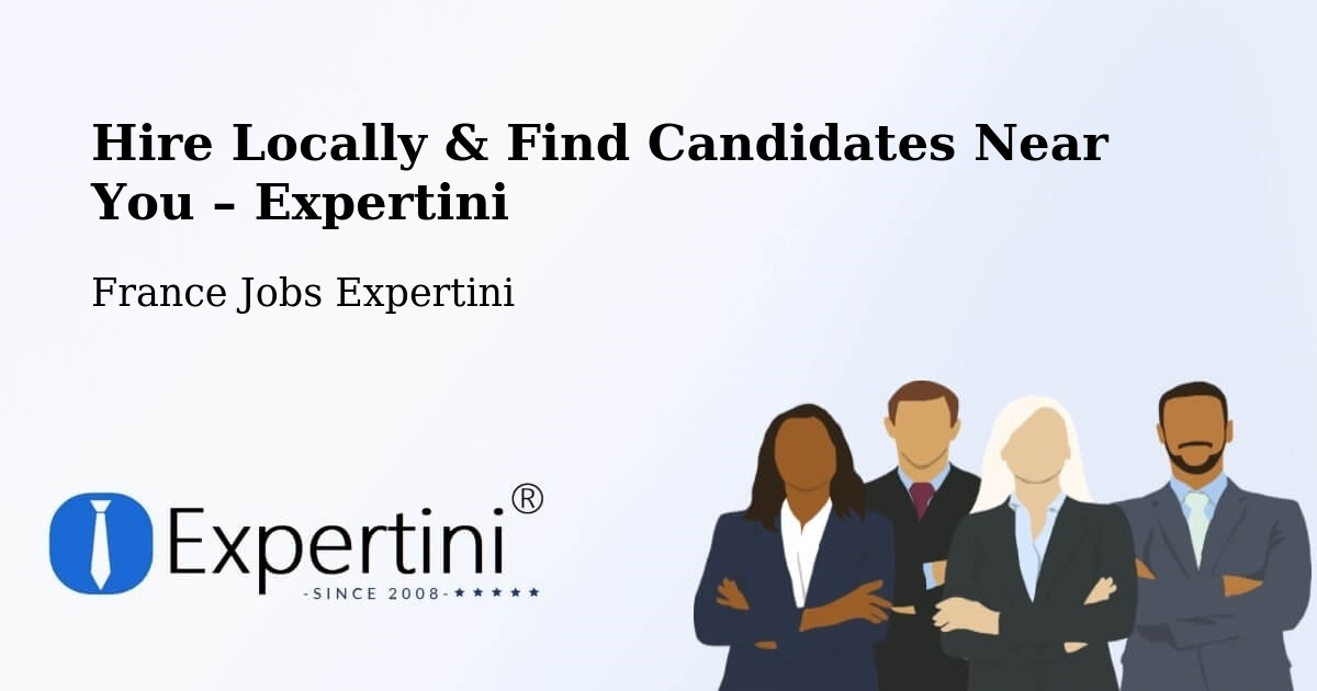 Hire Locally in France – Find Qualified Candidates Near You - France Jobs Expertini